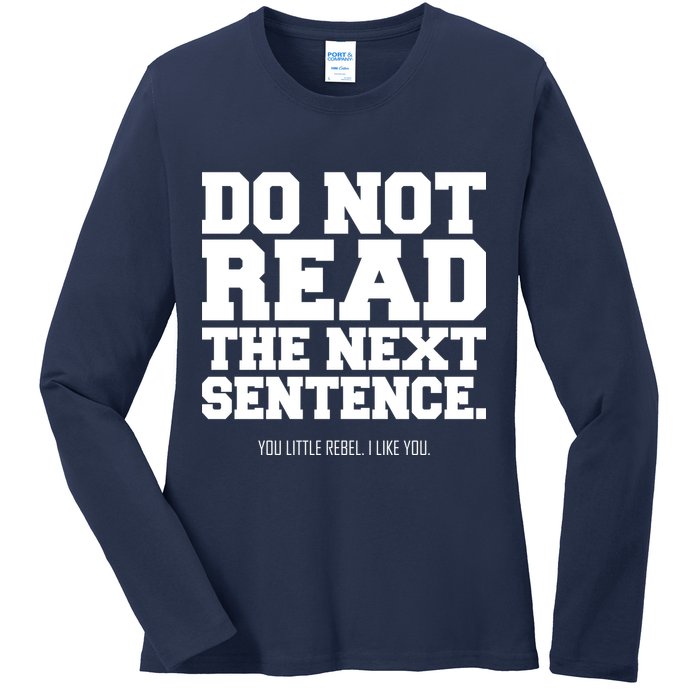 Do Not Read The Next Sentence. You Little Rebel. I Like You. Ladies Long Sleeve Shirt
