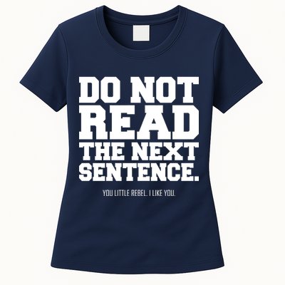 Do Not Read The Next Sentence. You Little Rebel. I Like You. Womens T-Shirt