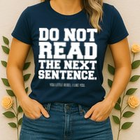 Do Not Read The Next Sentence. You Little Rebel. I Like You. Womens T-Shirt