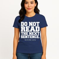 Do Not Read The Next Sentence. You Little Rebel. I Like You. Womens T-Shirt