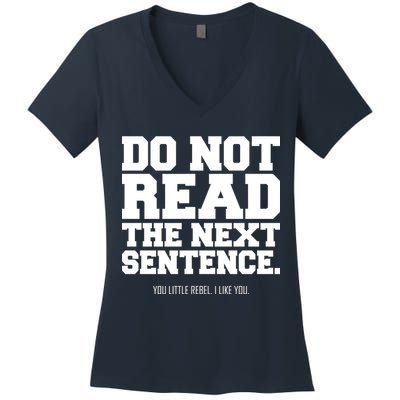 Do Not Read The Next Sentence. You Little Rebel. I Like You. Women's V-Neck T-Shirt