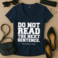 Do Not Read The Next Sentence. You Little Rebel. I Like You. Women's V-Neck T-Shirt