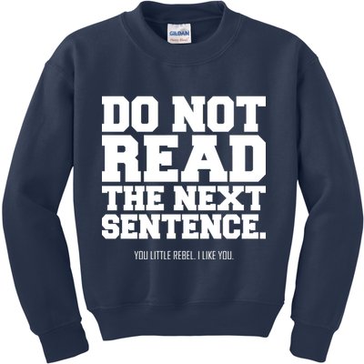 Do Not Read The Next Sentence. You Little Rebel. I Like You. Kids Sweatshirt