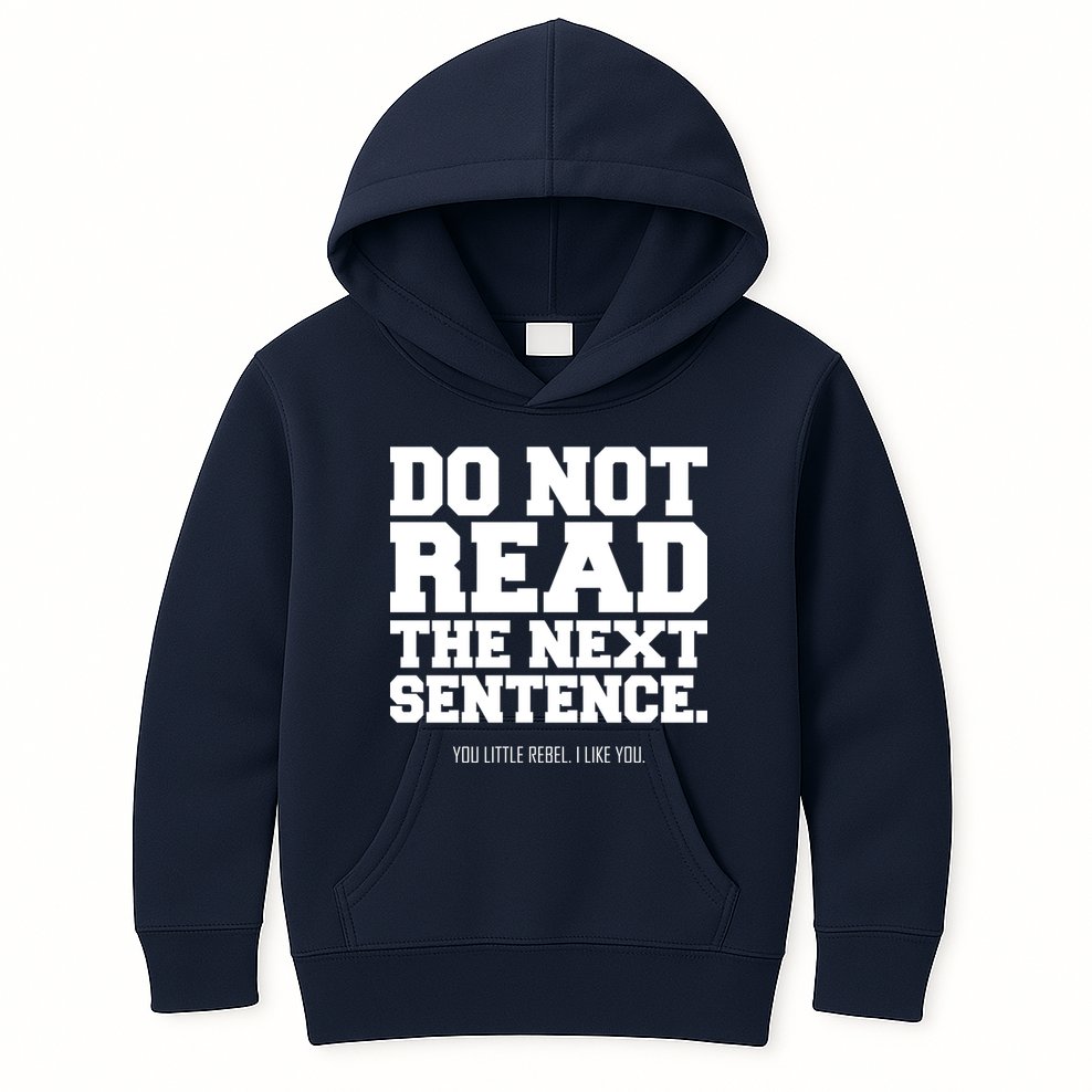 Do Not Read The Next Sentence. You Little Rebel. I Like You. Kids Hoodie