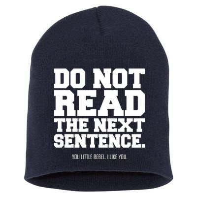 Do Not Read The Next Sentence. You Little Rebel. I Like You. Short Acrylic Beanie