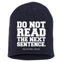 Do Not Read The Next Sentence. You Little Rebel. I Like You. Short Acrylic Beanie