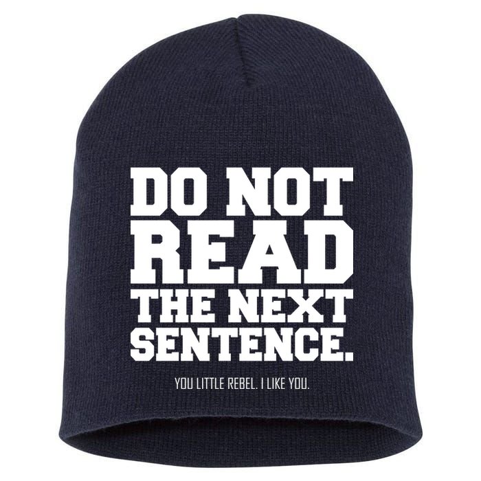 Do Not Read The Next Sentence. You Little Rebel. I Like You. Short Acrylic Beanie