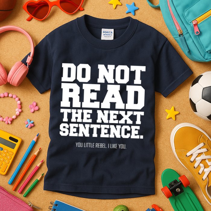 Do Not Read The Next Sentence. You Little Rebel. I Like You. Kids T-Shirt