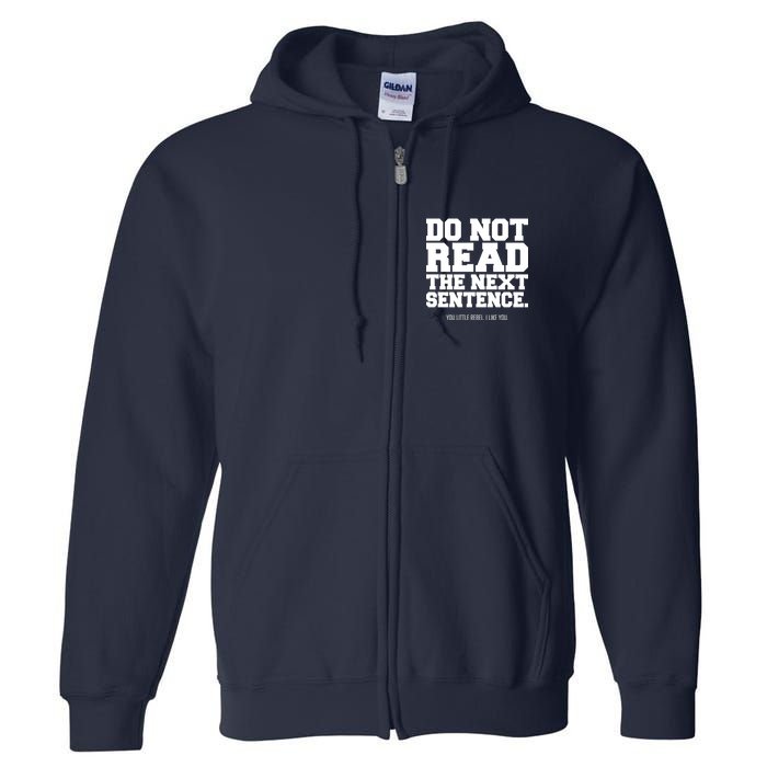 Do Not Read The Next Sentence. You Little Rebel. I Like You. Full Zip Hoodie