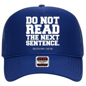 Do Not Read The Next Sentence. You Little Rebel. I Like You. High Crown Mesh Back Trucker Hat