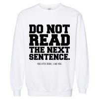 Do Not Read The Next Sentence. You Little Rebel. I Like You. Garment-Dyed Sweatshirt