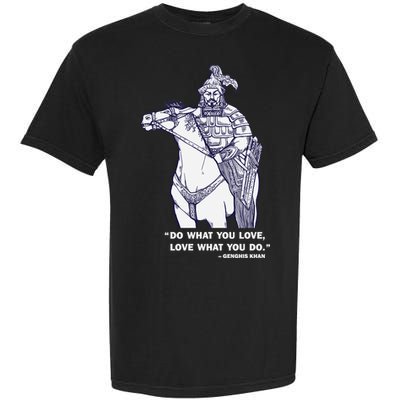 Do What You Want And Love What You Do Genghis Khan Garment-Dyed Heavyweight T-Shirt