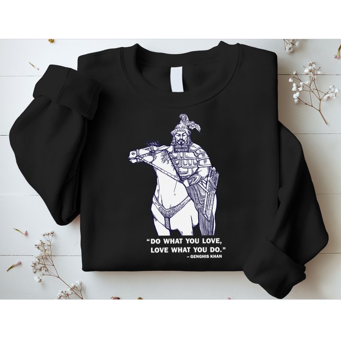 Do What You Want And Love What You Do Genghis Khan Sweatshirt