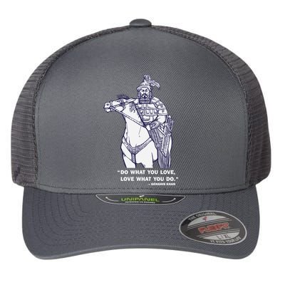 Do What You Want And Love What You Do Genghis Khan Flexfit Unipanel Trucker Cap