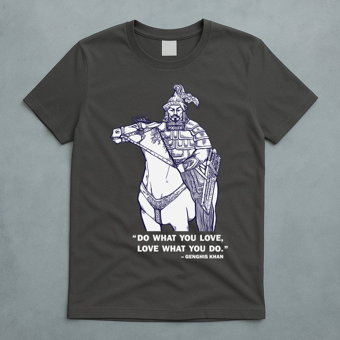 Do What You Want And Love What You Do Genghis Khan T-Shirt