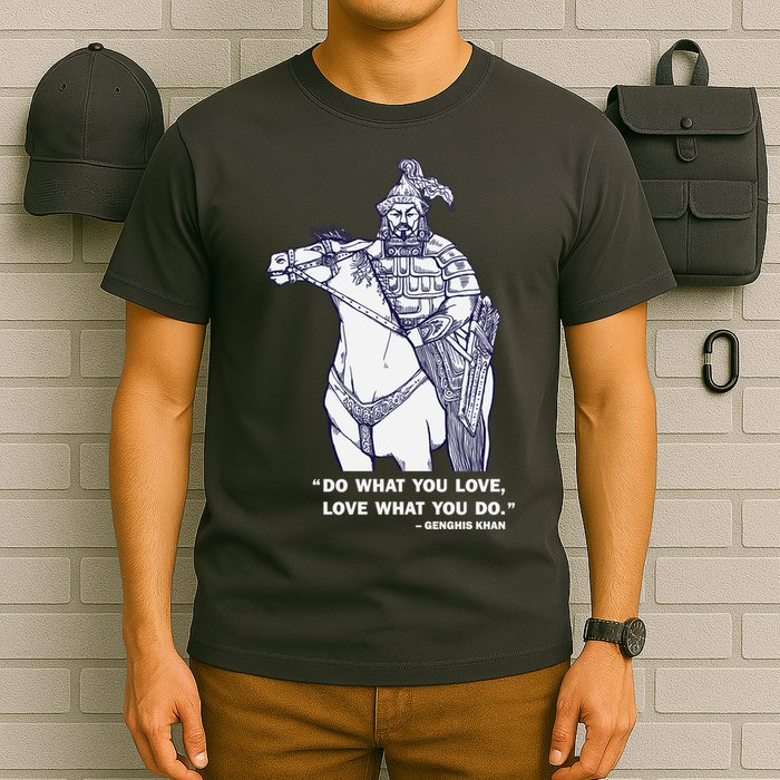 Do What You Want And Love What You Do Genghis Khan T-Shirt