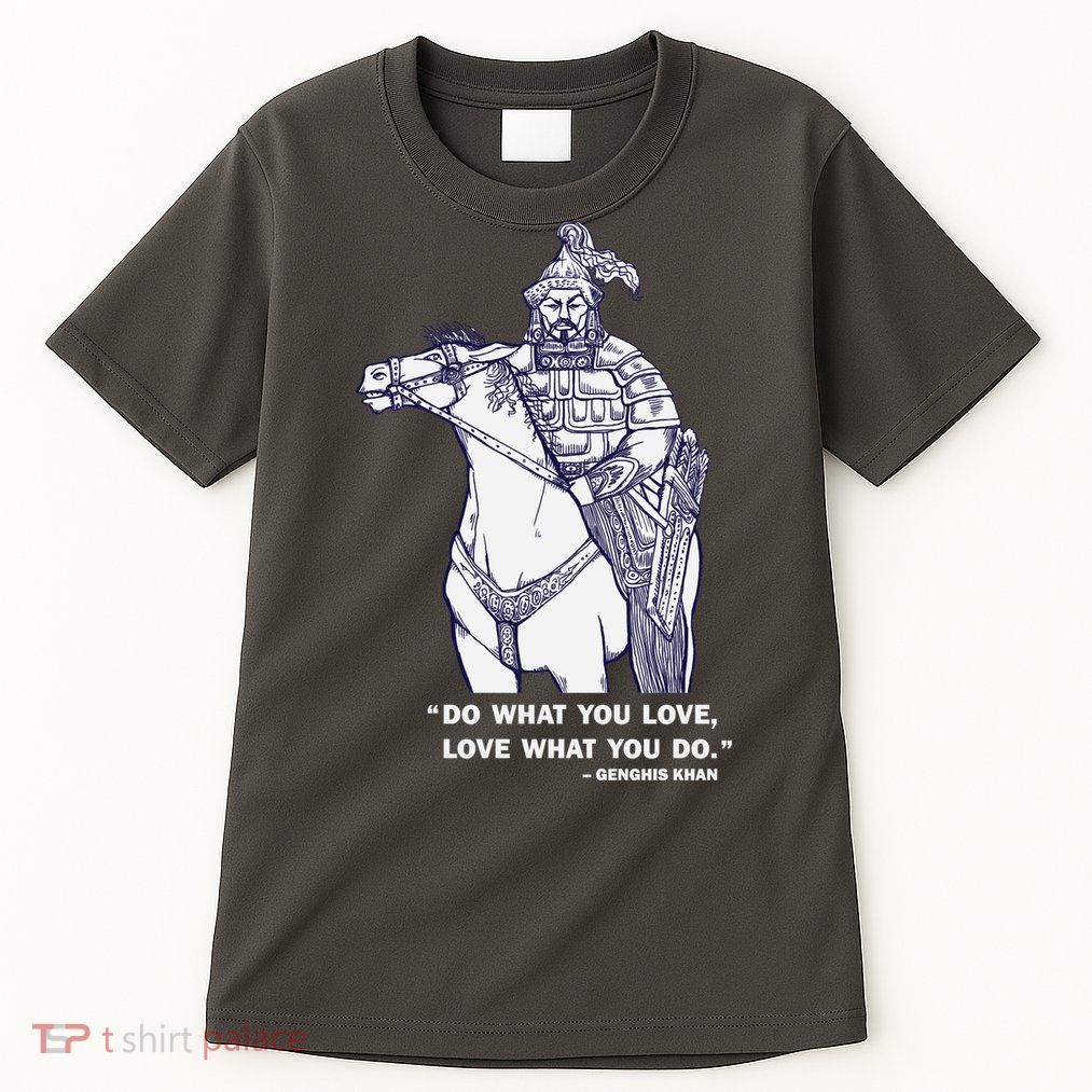 Do What You Want And Love What You Do Genghis Khan Tall T-Shirt