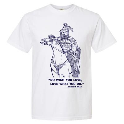 Do What You Want And Love What You Do Genghis Khan Garment-Dyed Heavyweight T-Shirt