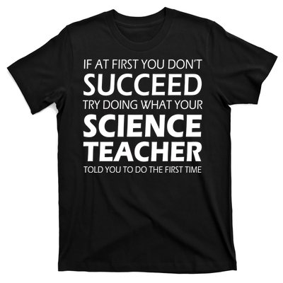 Do What Your Science Teacher Told You T-Shirt