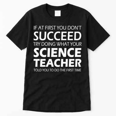 Do What Your Science Teacher Told You Tall T-Shirt