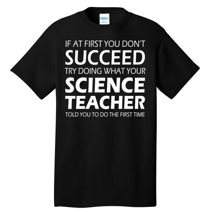 Do What Your Science Teacher Told You Tall T-Shirt