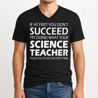Do What Your Science Teacher Told You V-Neck T-Shirt