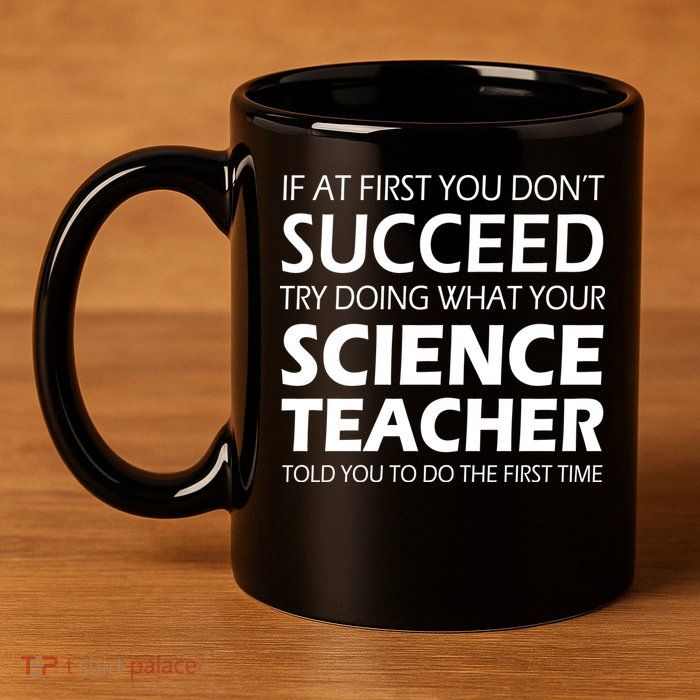Do What Your Science Teacher Told You 11oz C Handle Ceramic Mug