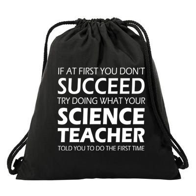 Do What Your Science Teacher Told You Drawstring Bag