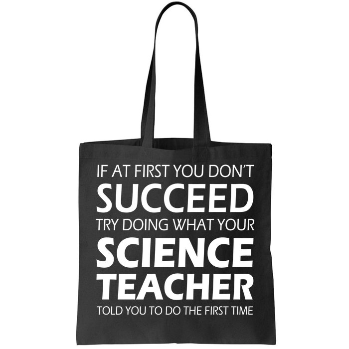 Do What Your Science Teacher Told You Tote Bag