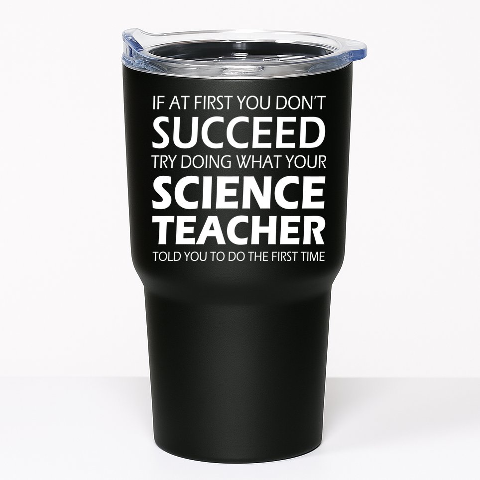Do What Your Science Teacher Told You Tumbler