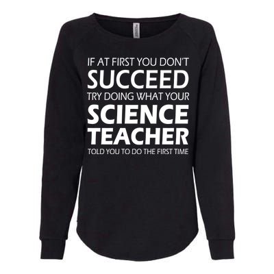 Do What Your Science Teacher Told You Womens California Wash Sweatshirt