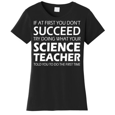 Do What Your Science Teacher Told You Women's T-Shirt