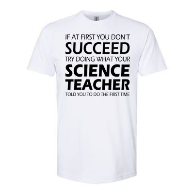 Do What Your Science Teacher Told You Softstyle CVC T-Shirt