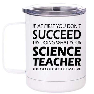 Do What Your Science Teacher Told You 12 oz Stainless Steel Tumbler Cup