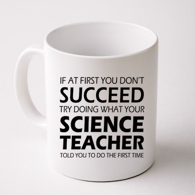 Do What Your Science Teacher Told You Coffee Mug