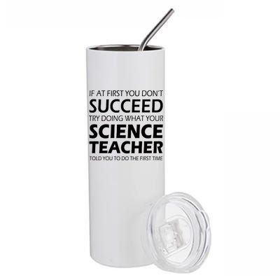 Do What Your Science Teacher Told You Stainless Steel Tumbler