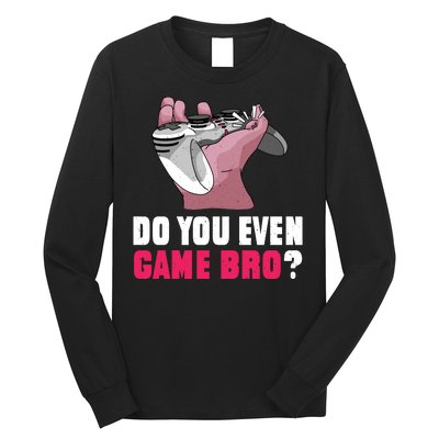 Do You Even Game Bro? Funny Gamer Long Sleeve Shirt