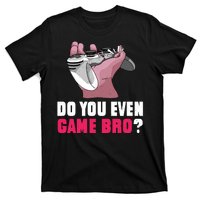 Do You Even Game Bro? Funny Gamer T-Shirt