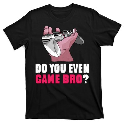 Do You Even Game Bro? Funny Gamer T-Shirt