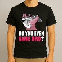Do You Even Game Bro? Funny Gamer T-Shirt