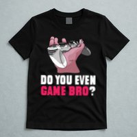 Do You Even Game Bro? Funny Gamer T-Shirt