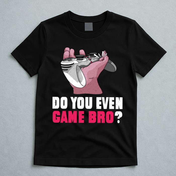 Do You Even Game Bro? Funny Gamer T-Shirt
