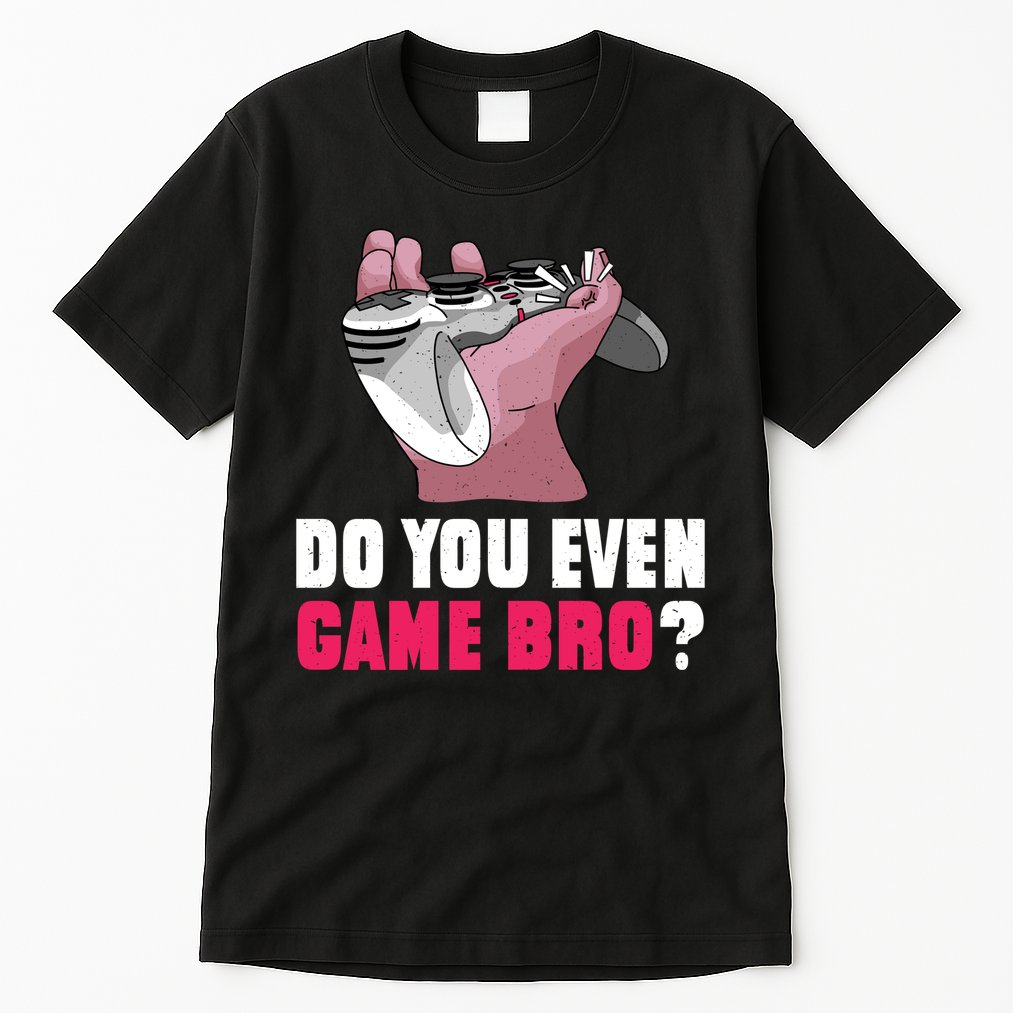 Do You Even Game Bro? Funny Gamer Tall T-Shirt