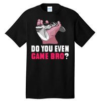 Do You Even Game Bro? Funny Gamer Tall T-Shirt