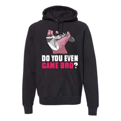 Do You Even Game Bro? Funny Gamer Premium Hoodie