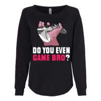 Do You Even Game Bro? Funny Gamer Womens California Wash Sweatshirt