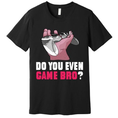 Do You Even Game Bro? Funny Gamer Premium T-Shirt