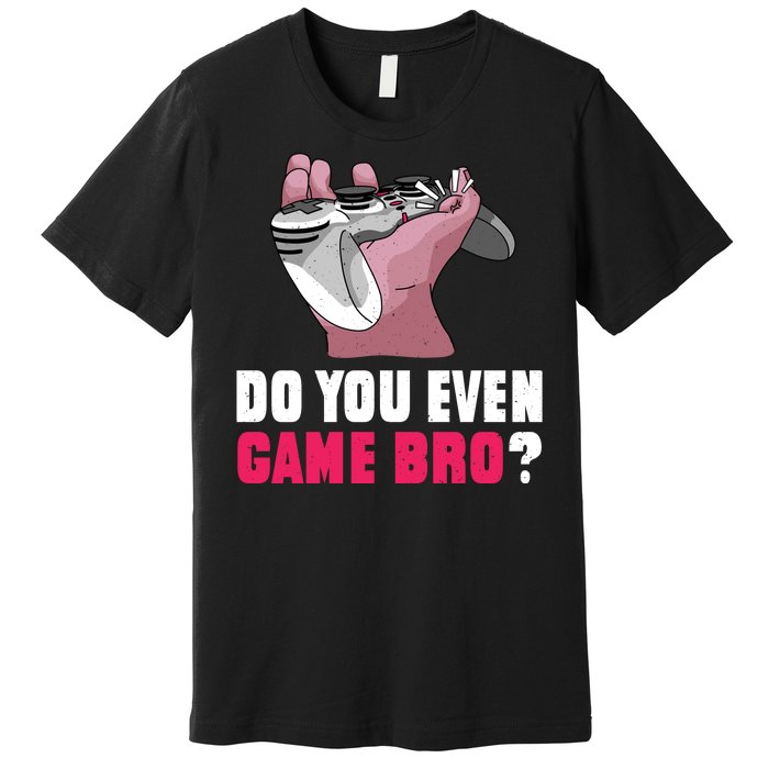 Do You Even Game Bro? Funny Gamer Premium T-Shirt