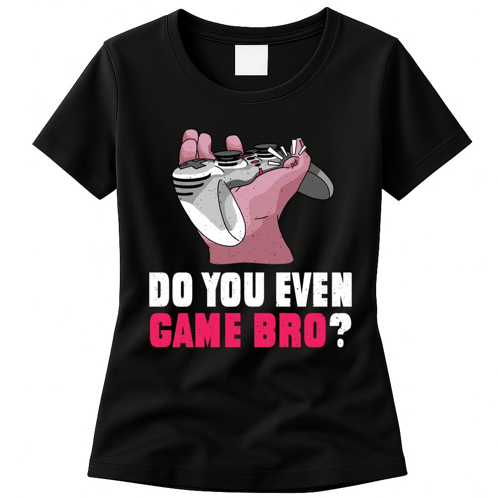 Do You Even Game Bro? Funny Gamer Womens T-Shirt
