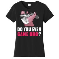 Do You Even Game Bro? Funny Gamer Women's T-Shirt